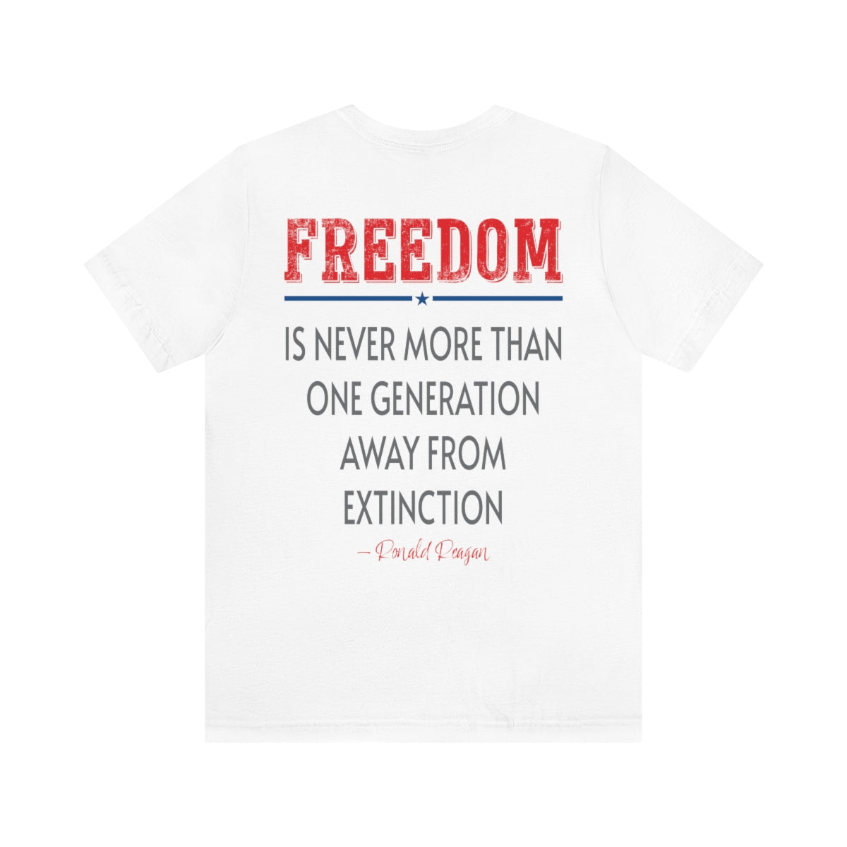 Freedom is never more than one generation away from extinction